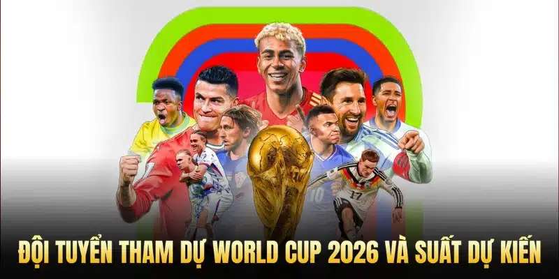 đội tuyển tham dự worldcup 2026